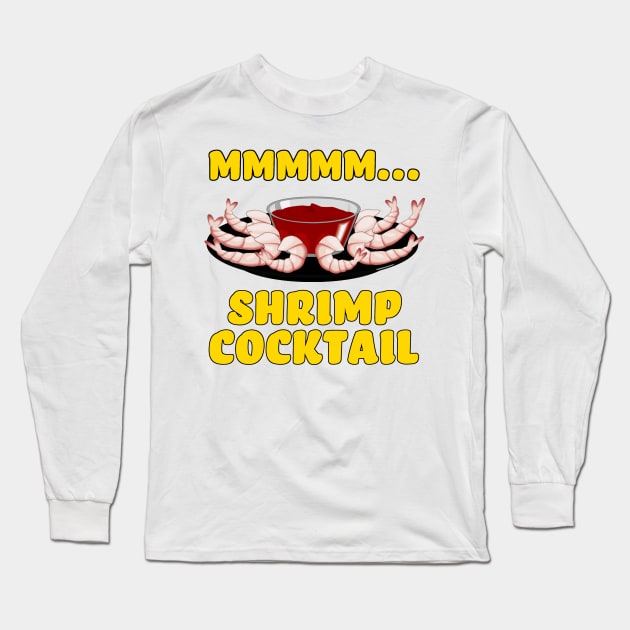 Mmmm... Shrimp Cocktail Long Sleeve T-Shirt by Naves